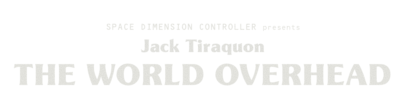 Space Dimension Controller presents Jack Tiraquon — The World Overhead